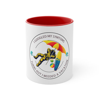 I googled my symptom turns out I needed vacation Accent Coffee Mug