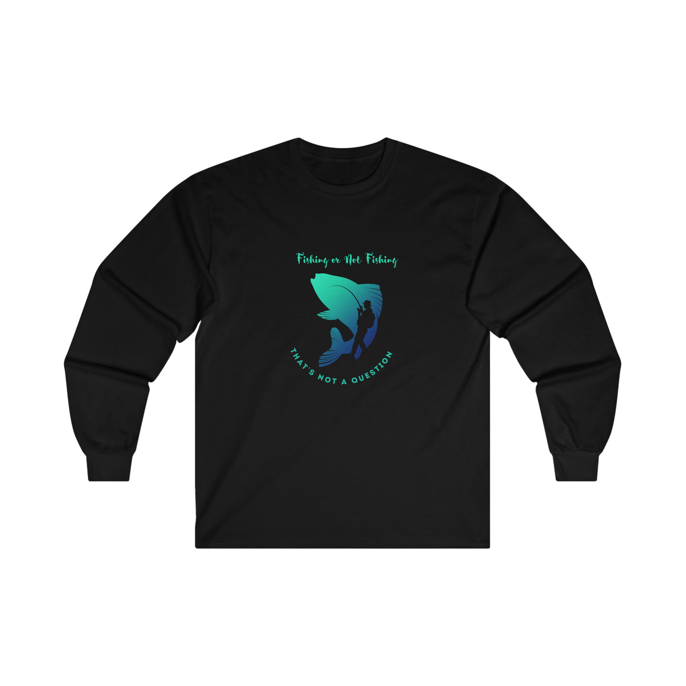 fishing or not fishing is not a question Ultra Cotton Long Sleeve Tee