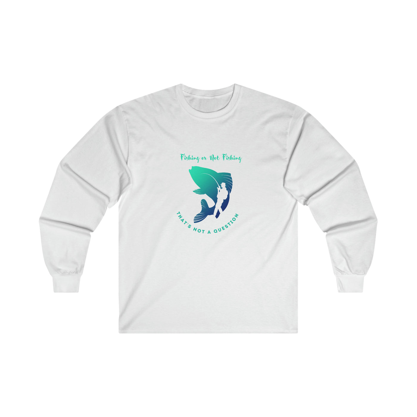 fishing or not fishing is not a question Ultra Cotton Long Sleeve Tee