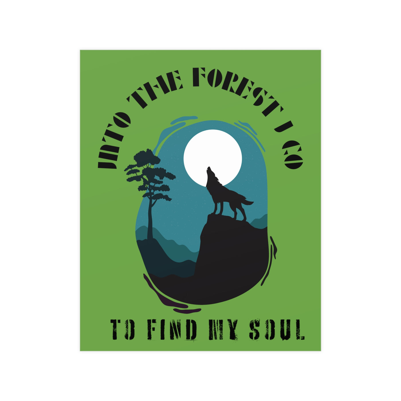 Into the forest I go to find my soul Vertical and Horizontal Matte Posters