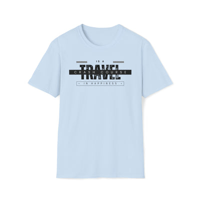 Travel is a crash course in happiness Unisex Soft-style T-Shirt