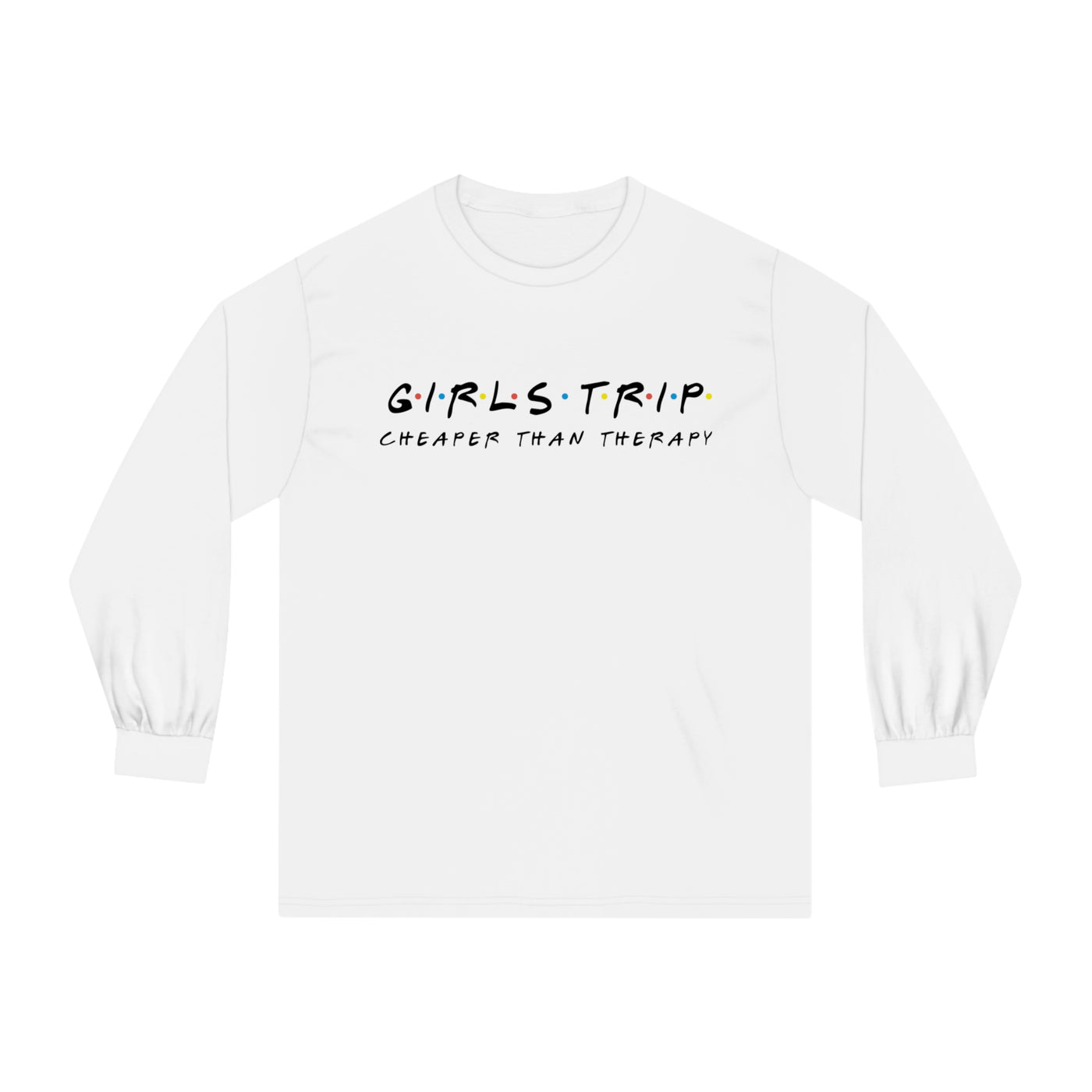 Girls Trip Cheaper than Therapy Unisex Classic Long Sleeve T-Shirt